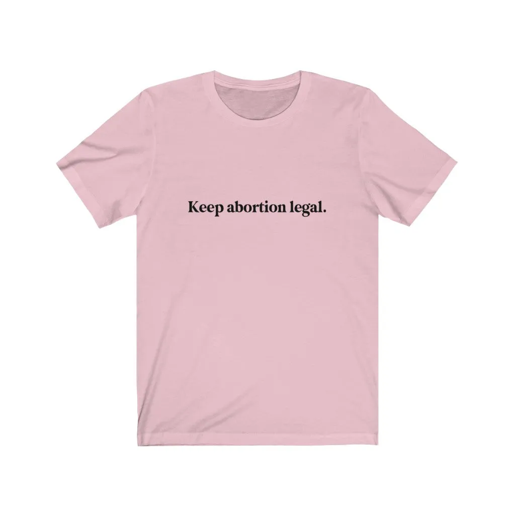 Keep abortion legal.