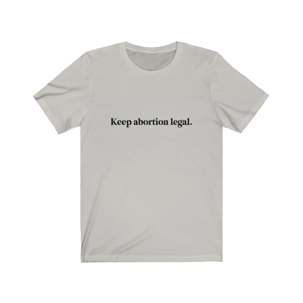 Keep abortion legal.