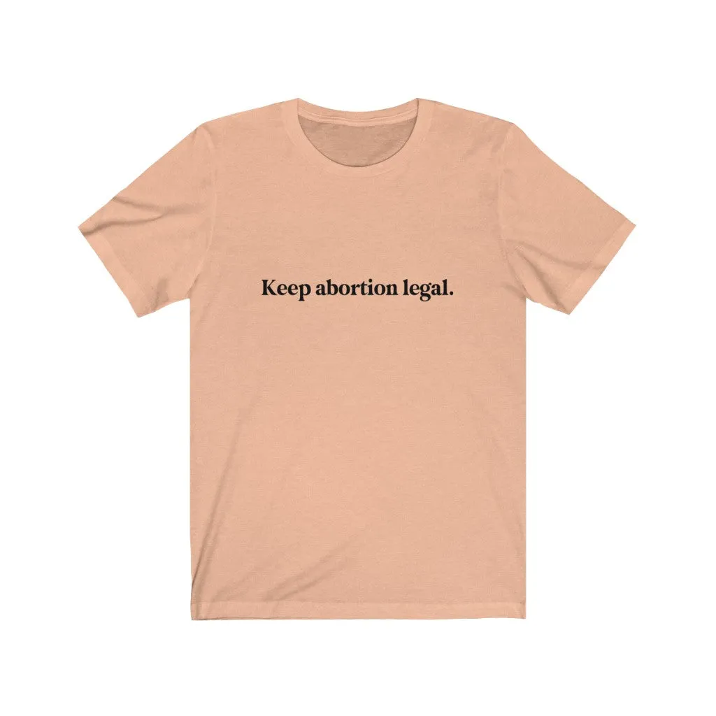 Keep abortion legal.