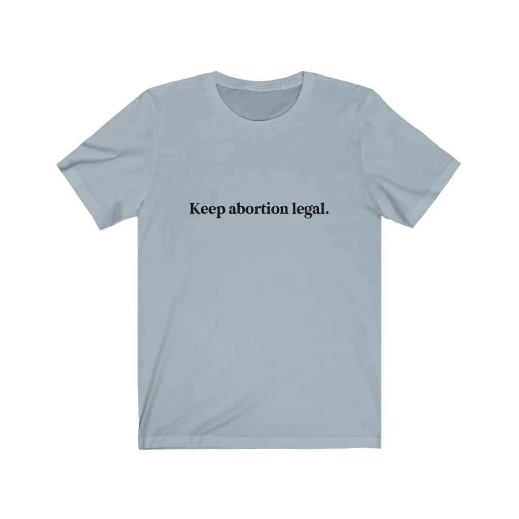 Keep abortion legal.