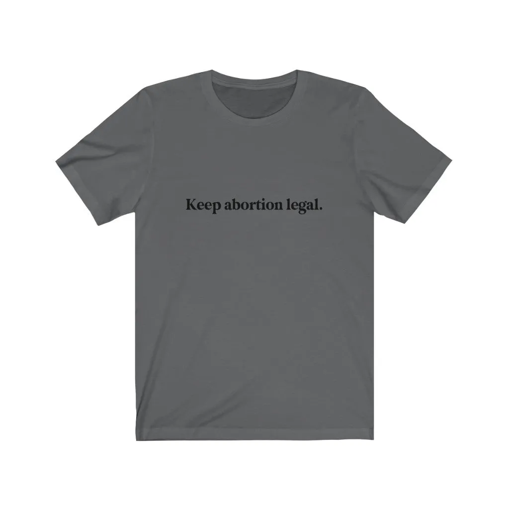 Keep abortion legal.