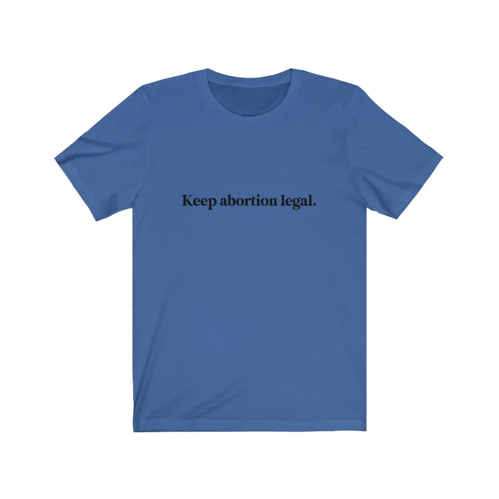 Keep abortion legal.