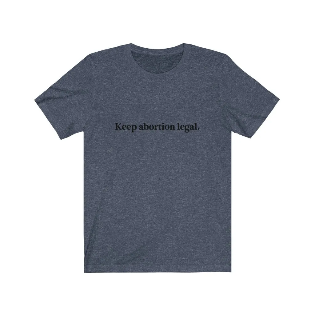 Keep abortion legal.