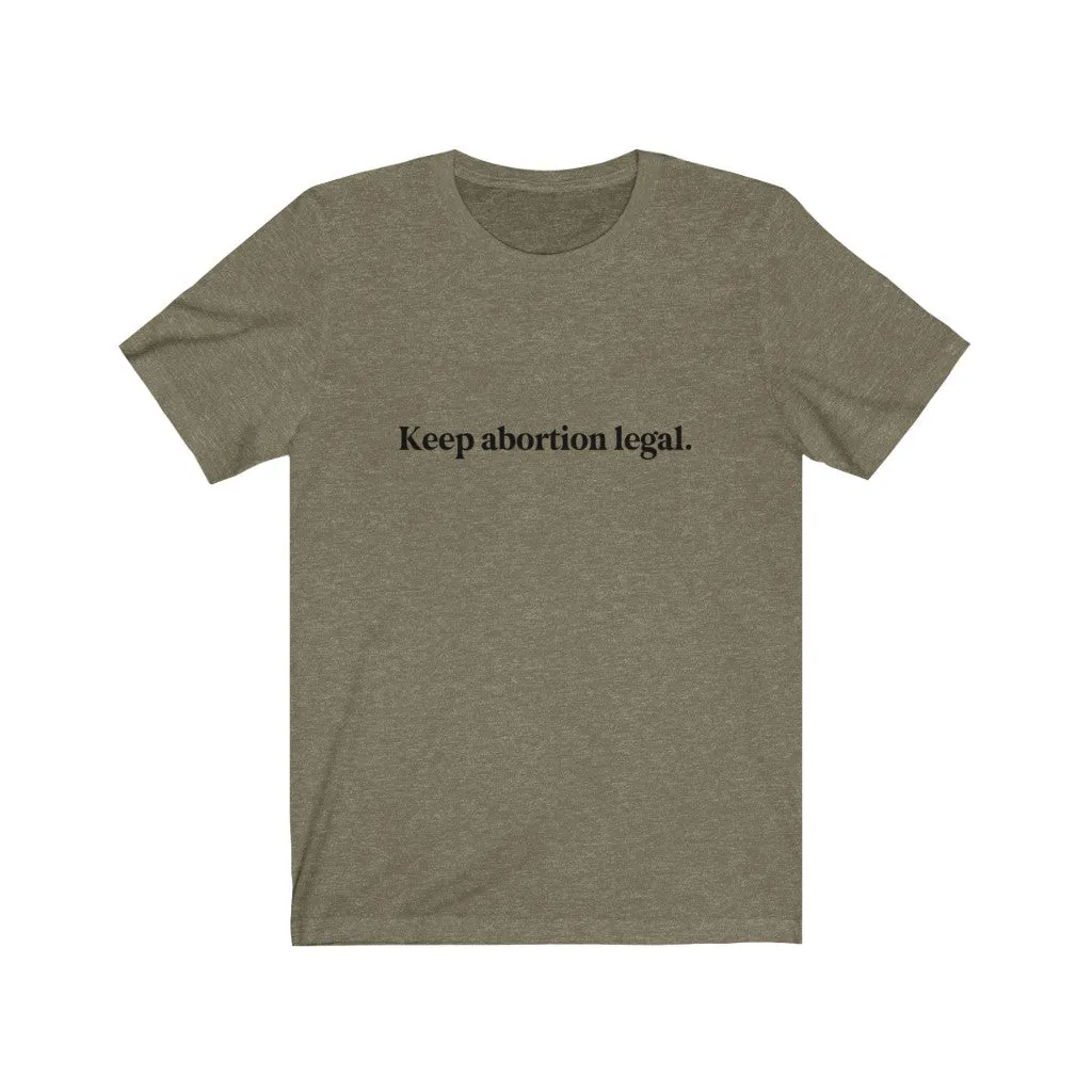 Keep abortion legal.