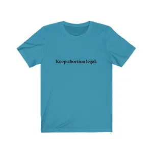 Keep abortion legal.