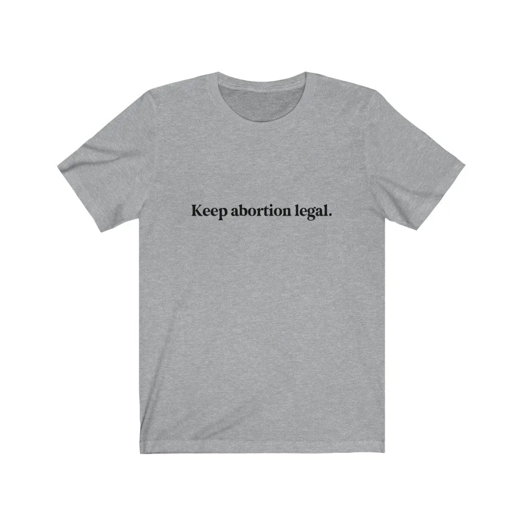 Keep abortion legal.