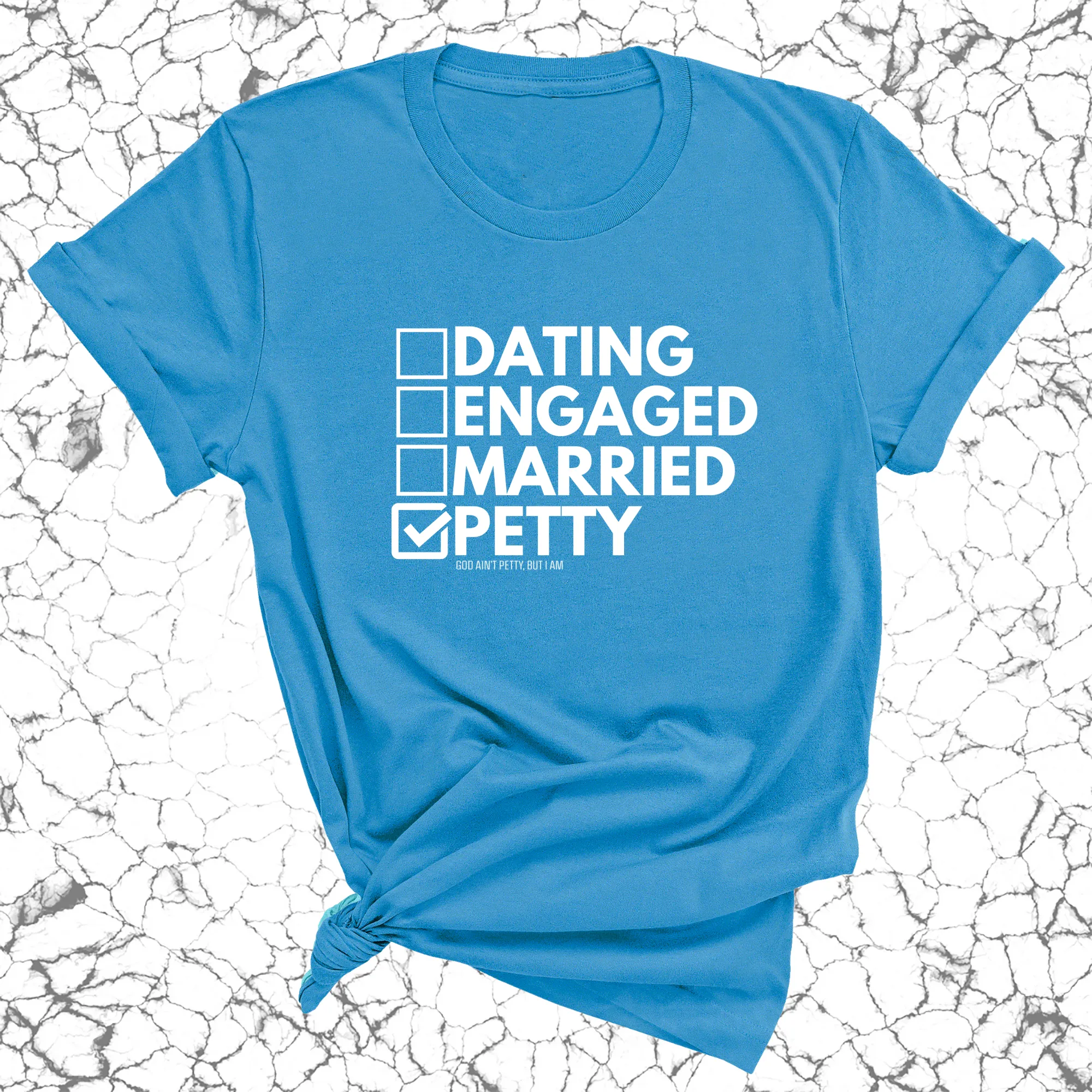 Petty: Not Dating, Engaged, or Married Unisex Tee