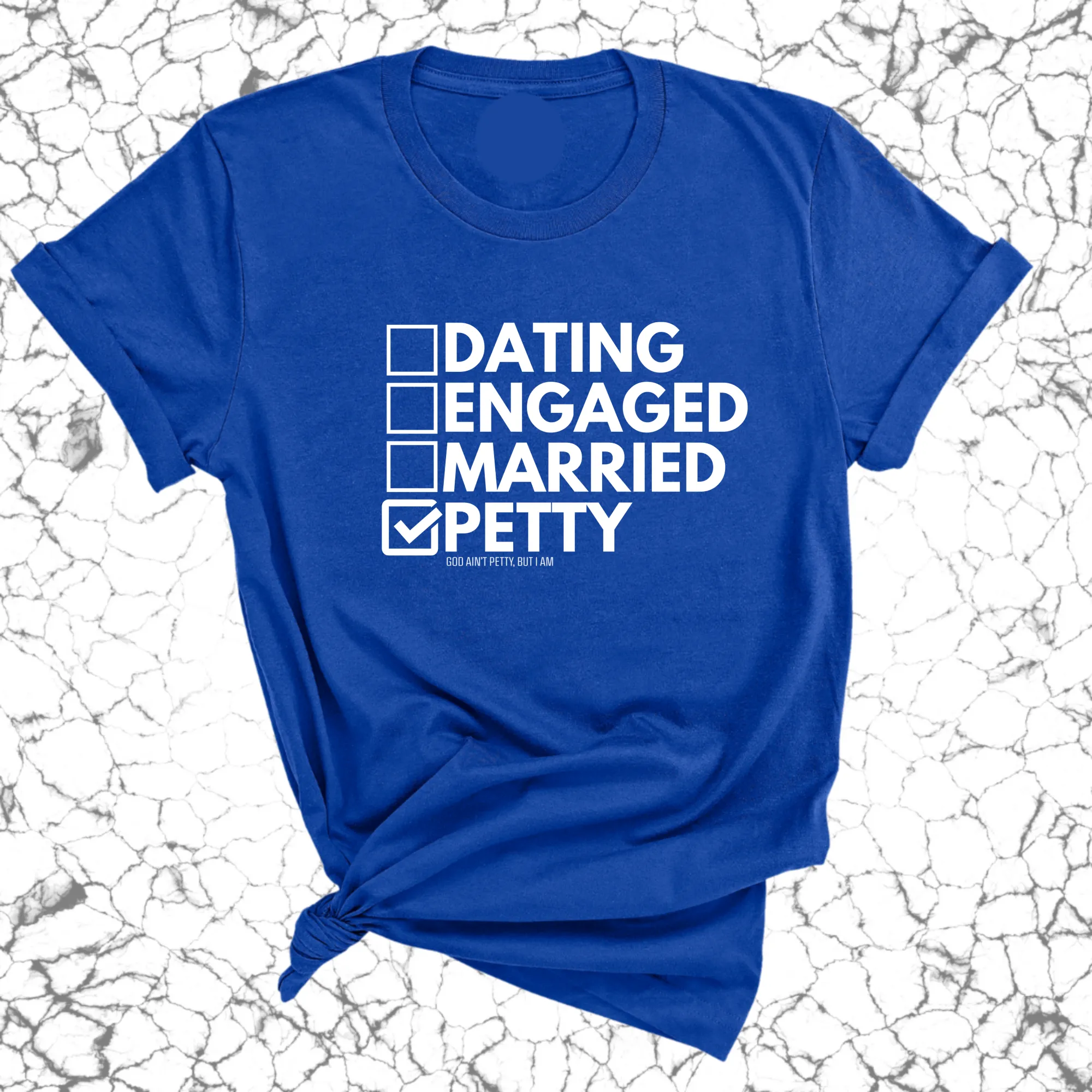Petty: Not Dating, Engaged, or Married Unisex Tee