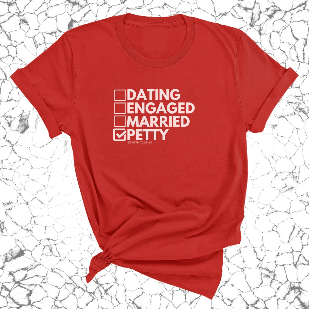 Petty: Not Dating, Engaged, or Married Unisex Tee
