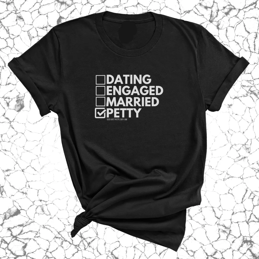 Petty: Not Dating, Engaged, or Married Unisex Tee