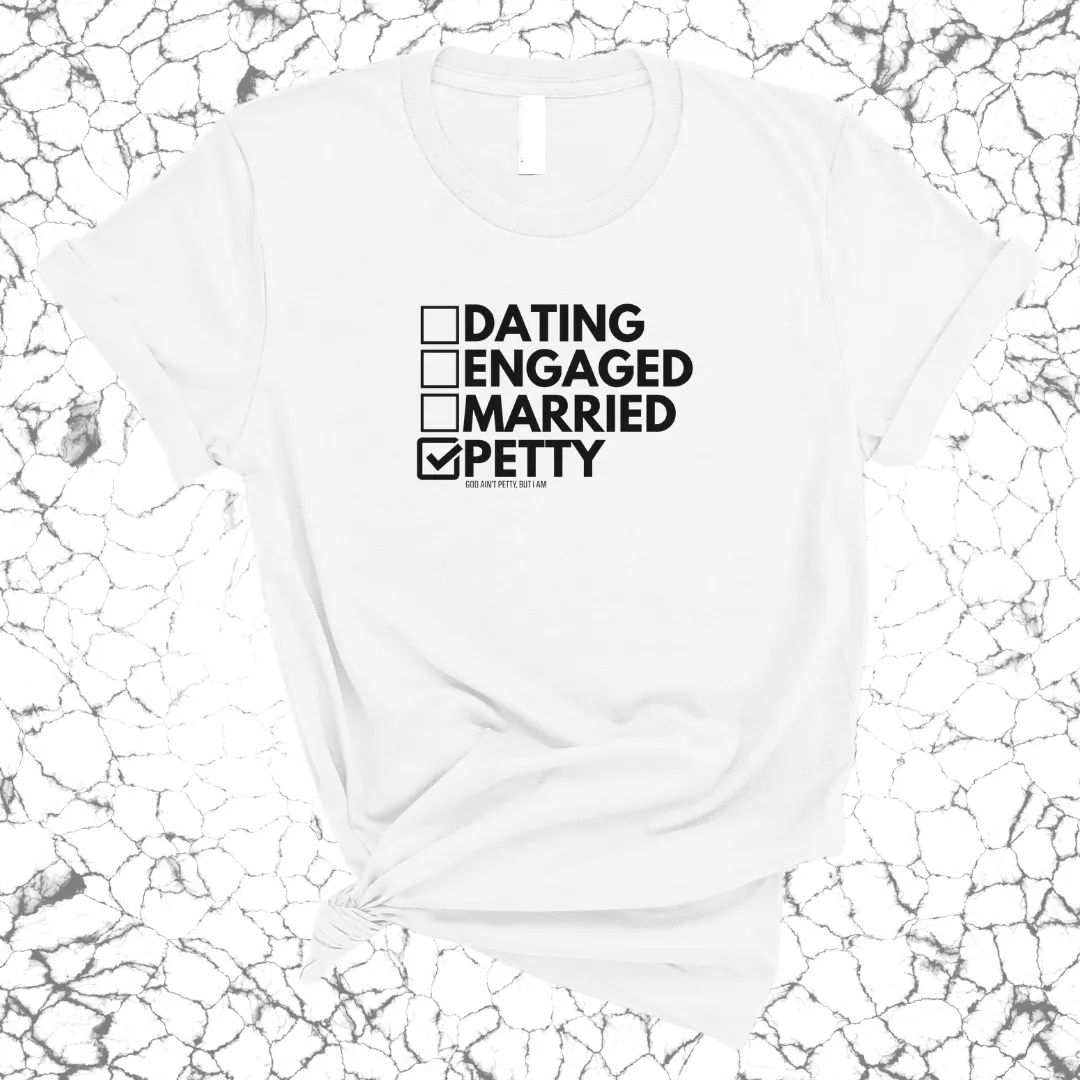 Petty: Not Dating, Engaged, or Married Unisex Tee