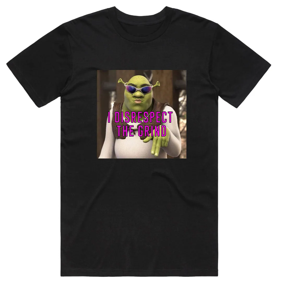 Shrek I disrespect the grind T-Shirt