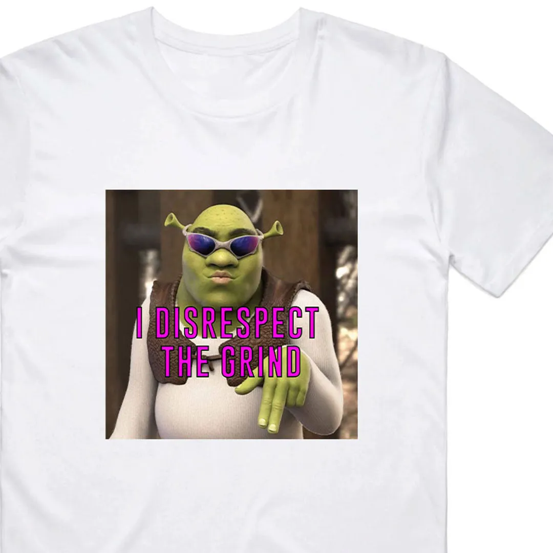 Shrek I disrespect the grind T-Shirt