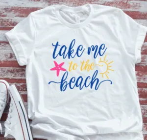 Take Me To The Beach White Short Sleeve T-shirt