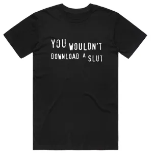 You Wouldn't Download a Slut T-Shirt